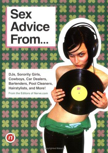Cover for Sex advice from-- DJs, sorority girls, cowboys, mechanics, bartenders, pool cleaners, haistylists, and more!