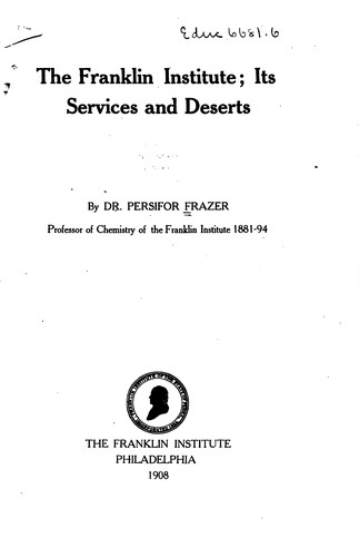 Cover for The Franklin Institute: Its Services and Deserts