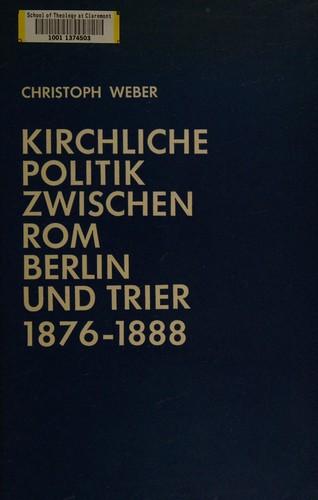 Cover for Kirchliche Politik zwischen Rom, Berlin und Trier 1876 bis 1888.