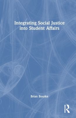 Cover for Integrating Social Justice into Student Affairs
