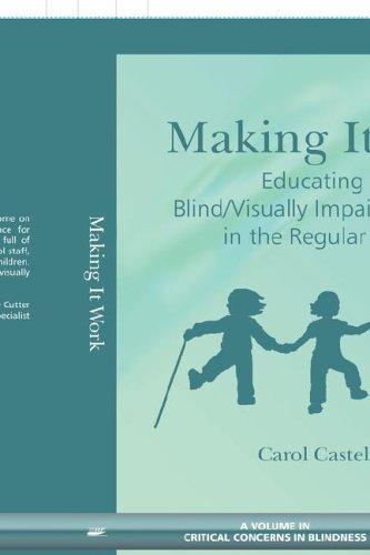 Cover for Making It Work Educating the Blind/Visually Impaired Student in the Regular School (A volume in Critical Concerns in Blindness) (Critical Concerns in Blindness) (Critical Concerns in Blindness)