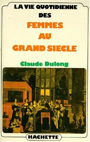 Cover for La vie quotidienne des femmes au Grand Siècle