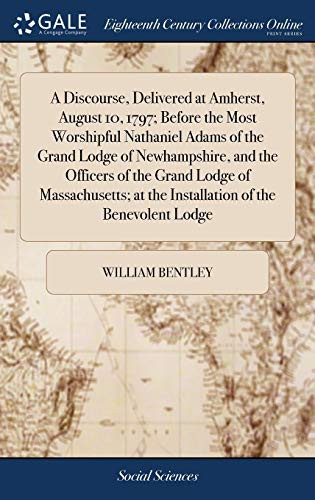 Cover for A Discourse, Delivered at Amherst, August 10, 1797; Before the Most Worshipful Nathaniel Adams of the Grand Lodge of Newhampshire, and the Officers of ... At the Installation of the Benevolent Lodge