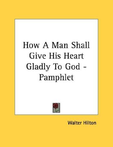 Cover for How A Man Shall Give His Heart Gladly To God - Pamphlet