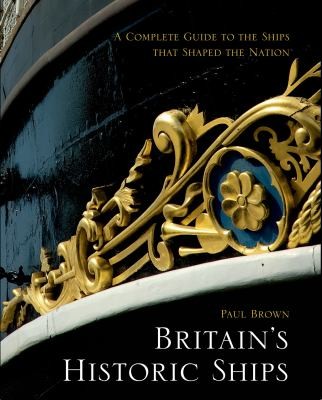 Cover for Britains Historic Ships A Complete Guide To The Ships That Shaped The Nation