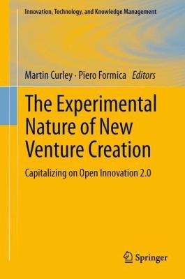 Cover for The Experimental Nature Of New Venture Creation Capitalizing On Open Innovation 20
