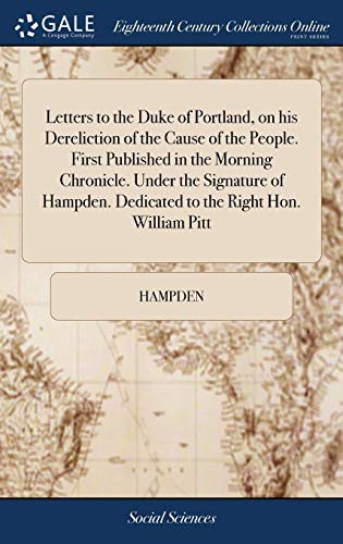 Cover for Letters to the Duke of Portland, on his Dereliction of the Cause of the People. First Published in the Morning Chronicle. Under the Signature of Hampden. Dedicated to the Right Hon. William Pitt