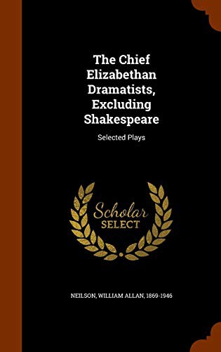 Cover for The Chief Elizabethan Dramatists, Excluding Shakespeare