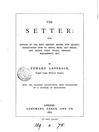 Cover for The setter: instructions how to breed, rear, and break; dog shows, field trials, general ...