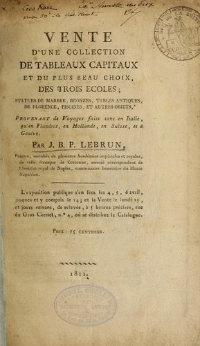 Cover for Vente d'une collection de tableaux capitaux et du plus beau choix des trois écoles, statues de marbre, bronzes ... et autres objets, provenant de voyages faits tant en Italie qu'en Flandres, en Hollande, en Suisse et à Genève