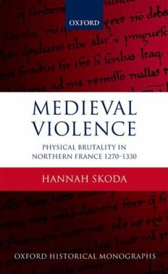 Cover for Medieval Violence Physical Brutality In Northern France 12701330