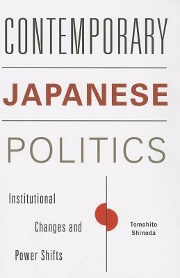 Cover for Contemporary Japanese Politics Institutional Changes And Power Shifts