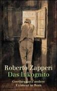 Cover for Das Inkognito. Goethes ganz andere Existenz in Rom.