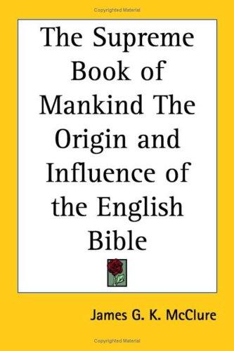 Cover for The Supreme Book of Mankind The Origin and Influence of the English Bible