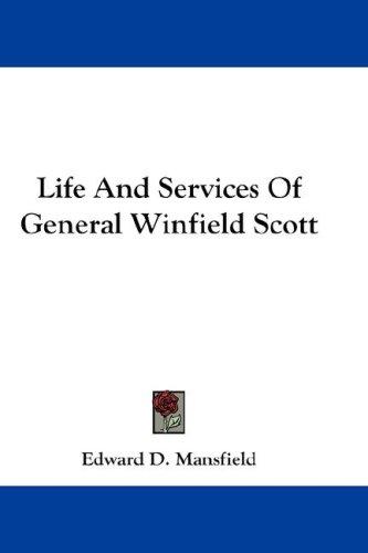 Cover for Life And Services Of General Winfield Scott