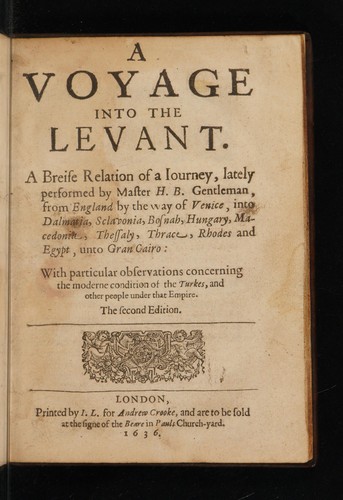 Cover for A voyage into the Levant. A breife relation of a journey, lately performed by Master H. B. Gentleman, from England by the way of Venice, into Dalmatia, Sclavonia, Bosnah, Hungary, Macedonia, Thessaly, Thrace, Rhodes and Egypt, unto Gran Cairo