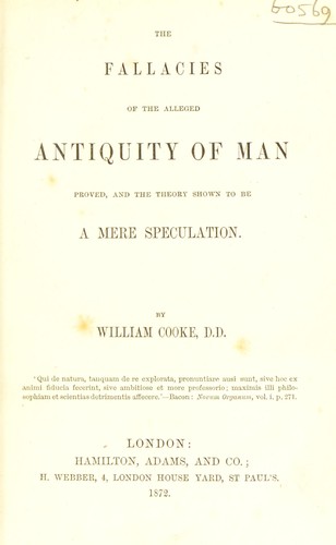 Cover for The fallacies of the alleged antiquity of man proved, and the theory shown to be a mere speculation
