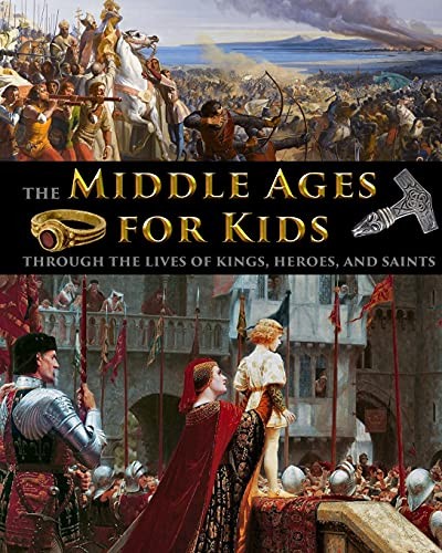 Cover for Middle Ages for Kids Through the Lives of Kings, Heroes, and Saints