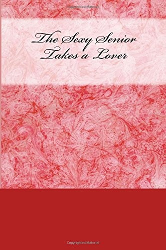 Cover for The Sexy Senior Takes a Lover: His First Time