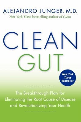 Cover for Clean Gut The Breakthrough Plan For Eliminating The Root Cause Of Disease And Revolutionizing
