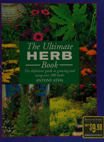 Cover for The Ultimate Herb Book the Definitive Guide to Growing and Using Over 200 Herbs