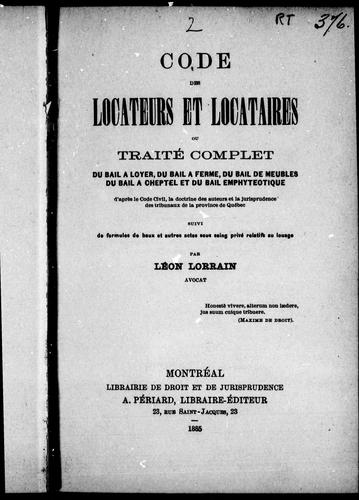 Cover for Code des locateurs et locataires ou Traité complet du bail à loyer, du bail à ferme, du bail de meubles, du bail à cheptel et du bail emphyté otique