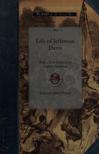 Cover for Life of Jefferson Davis With a Secret History of the Southern Confederacy