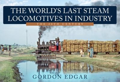 Cover for World's Last Steam Locomotives in Industry