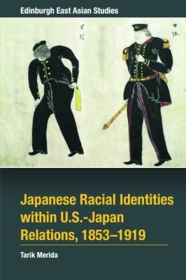 Cover for Japanese Racial Identities Within U. S. -Japan Relations, 1853-1919