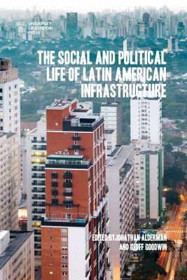 Cover for Social and Political Life of Latin American Infrastructure