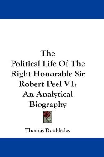 Cover for The Political Life Of The Right Honorable Sir Robert Peel V1
