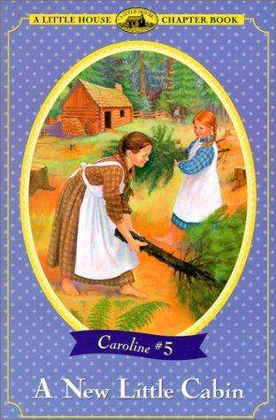 Cover for A New Little Cabin (Little House Chapter Books: The Caroline Years)