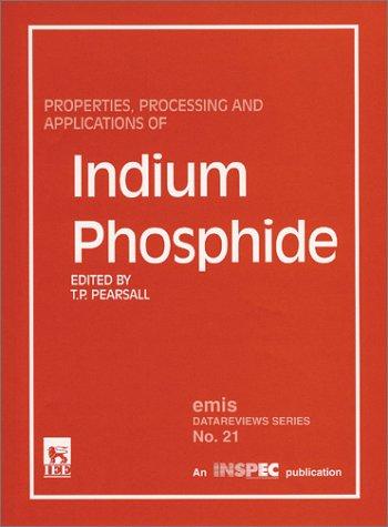 Cover for Properties, Processing and Applications of Indium Phosphide (E M I S Datareviews Series)