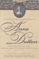 Cover for Selected Spiritual Writings of Anne Dutton: Eighteenth-Century, British-Baptist, Woman Theologian (Baptists: History, Literature, Theology, Hymns)