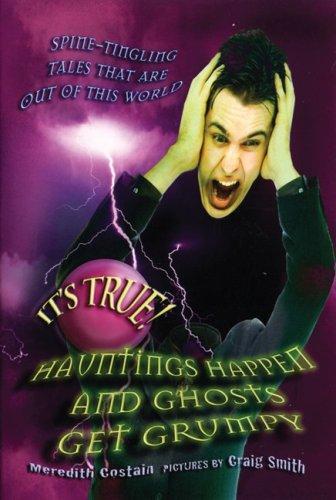 Cover for It's True! Hauntings Happen and Ghosts Get Grumpy (It's True!)