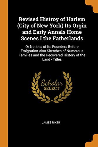 Cover for Revised Histroy of Harlem  Its Orgin and Early Annals Home Scenes I the Fatherlands
