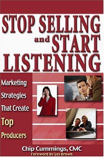 Cover for Stop Selling and Start Listening! Marketing Strategies That Create Top Producers