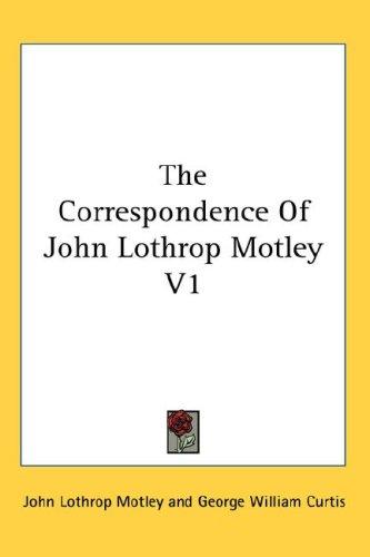 Cover for The Correspondence Of John Lothrop Motley V1