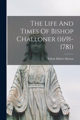 Cover for Life and Times of Bishop Challoner (1691-1781)