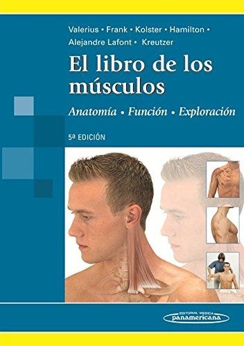Cover for El libro de los músculos : anatomía, exploración, función - 5. ed. rev. ampl.