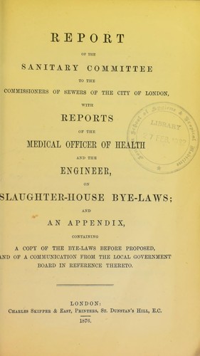 Cover for Report of the sanitary committee to the commissioners of sewers of the city of London, with reports of the medical officer of health and the engineer, on slaughter-house bye-laws; and an appendix, containing a copy of the bye-laws before proposed and of a communication from the local government board in reference thereto
