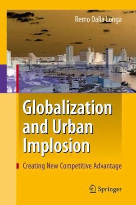 Cover for Globalization And Urban Implosion Creating New Competitive Advantage
