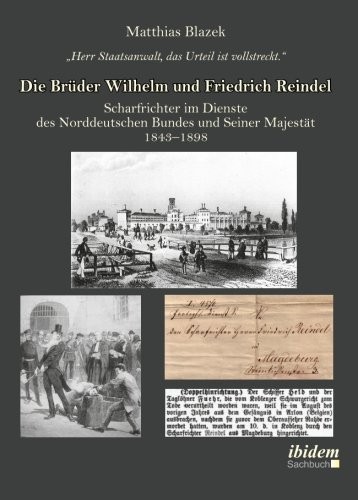 Cover for Herr Staatsanwalt, das Urteil ist vollstreckt. Die Brüder Wilhelm und Friedrich Reindel: Scharfrichter im Dienste des Norddeutschen Bundes und Seiner Majestät 1843–1898 (German Edition)