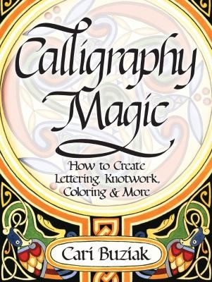 Cover for Calligraphy Magic How To Create Lettering Knotwork Coloring And More