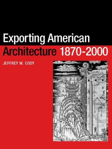 Cover for Exporting American Architecture 1870-2000 (Planning History and the Environment Series)