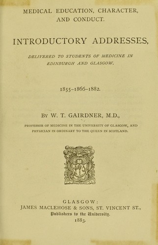 Cover for Medical education, character, and conduct : introductory addresses, delivered to students of medicine in Edinburgh and Glasgow, 1855-1866-1882