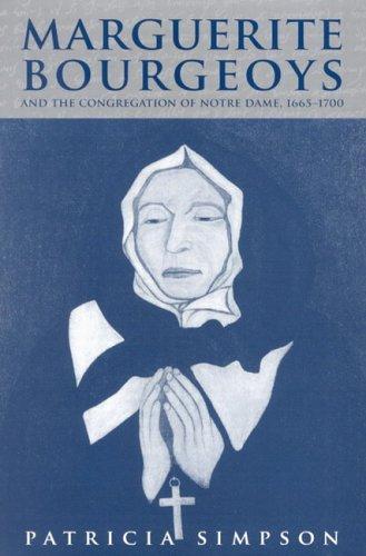 Cover for Marguerite Bourgeoys And the Congregation of Notre Dame, 1665-1700 (Mcgill-Queen's Studies in the History of Religion)