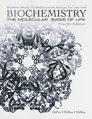 Cover for Student Study Guidesolutions Manual For Use With Biochemistry The Molecular Basis Of Life Fourth Edition By Trudy Mckee And James R Mckee Patricia Depra Trudy Mckee James R Mckee