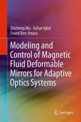 Cover for Modeling And Control Of Magnetic Fluid Deformable Mirrors For Adaptive Optics Systems