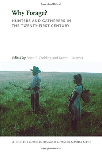 Cover for Why Forage?: Hunters and Gatherers in the Twenty-First Century (School for Advanced Research Advanced Seminar Series)
